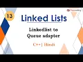 Linkedlist to Queue adapter Module Linked Lists In Hindi C - 13
