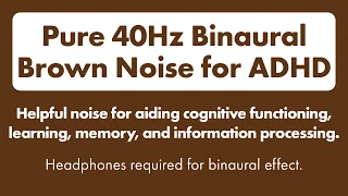 Binaural Brown Noise For ADHD 40Hz Gamma Wave Binaural Tones To Enhance Focus And Concentration 