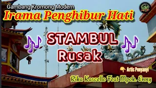 Download STAMBUL RUSAK - Gambang Kromong #iramapenghiburhati @aritonang007 feat Mpok. Henny MP3