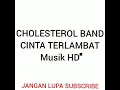 Download Lagu CINTA TERLAMBAT CHOLESTEROL BAND Musik HD Populer
