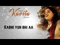 Kabhi Yun Bhi Aa - Kavita Seth