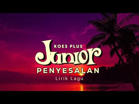 Download MP3 PENYESALAN - KOES PLUS ( Junior )  Lyrich Song  Remix video 2024