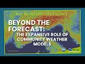 Beyond the forecast The expansive role of community weather models