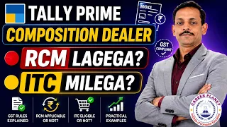 RCM for Composition Dealer in GST | Accounting in Tally Prime | ITC Rules Explained in Hindi