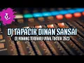 DJ TAPACIK DINAN SANSAI VIRAL TIKTOK - DJ MINANG TERBARU FULL BASS 2023
