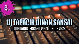 dj tapacik dinan sansai viral tiktok dj minang terbaru full bass 2023
