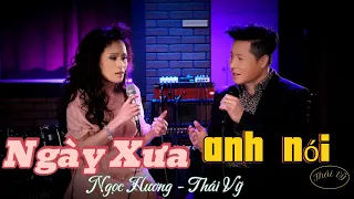 Ngày Xưa Anh Nói – Ngọc Hương & Thái Vỹ | Official Music Video