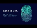 DISCIPLES - On My Mind (Alex Ross Remix)