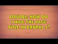 Drupal How do I hide the page title in Drupal 7 2 Solutions