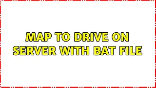 map to drive on server with bat file 2 Solutions