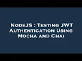 NodeJS Testing JWT Authentication Using Mocha and Chai