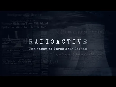 Radioactive: The Women of Three Mile Island