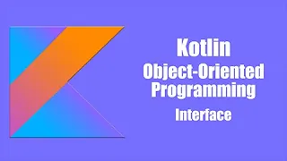 Interface - Kotlin Object Oriented Programming