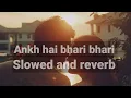Lagu Ankh hai bhari bhari | Slowed and reverb | Lofi Song | Reverb vibes