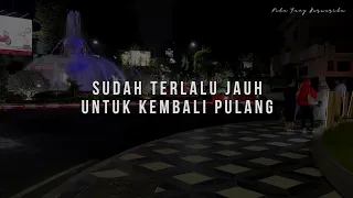 Download Sudah Terlalu Jauh Untuk Kembali Pulang : Kita Yang Bercerita MP3