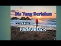 Download Lagu Fade2Black - Dia yang bertahan (Lirik)