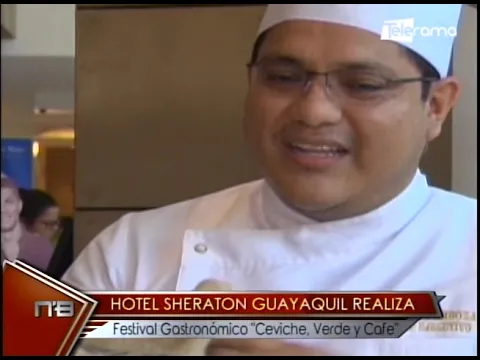 Hotel Sheraton Guayaquil realiza festival Gastronómico Ceviche, Verde y Café