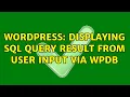Wordpress Displaying SQL query result from user input via wpdb
