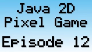 Java 2D Pixel Game Tutorial - Episode 12