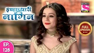 icchapyaari naagin full episode 128 4th december 2018