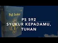 PS 592 Syukur KepadaMu, Tuhan - Puji Syukur