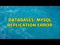 Databases MySQL Replication Error 3 Solutions