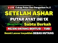 DZIKIR SORE HARI SABTU PENARIK REZEKI DARI SEGALA PENJURU, PENGAMPUN DOSA, PELUNAS HUTANG