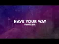 Have Your Way | Fantasia