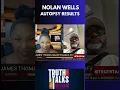 Nolan Wells Independent Autopsy Cause of Death Ruled UNDETERMINED