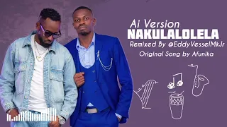 nakulalolela remixed by eddyvesselmkjr original song by afunika