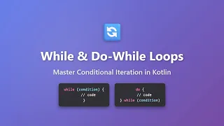 Kotlin While and Do-While Loops Tutorial - Master Conditional Iteration for Beginners