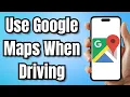 How To Use Google Maps When Driving - Full Guide