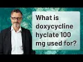 What is doxycycline hyclate 100 mg used for