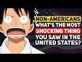 Non-Americans What is the MOST SHOCKING Thing you saw when visiting America - Reddit Podcast