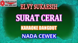 Download KARAOKE DANGDUT SURAT CERAI - ELVY SUKAESIH (COVER) NADA CEWEK MP3