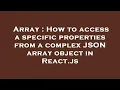 Array How to access a specific properties from a complex JSON array object in React js