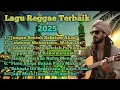 Lagu LAGU REGGAE TERBAIK 2025 || \