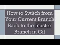 How to Switch from Your Current Branch Back to the master Branch in Git