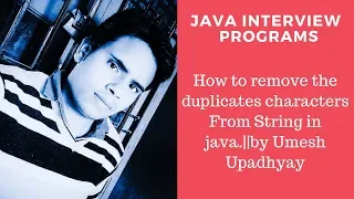 How to remove the duplicates characters From String in java by Umesh Upadhyay