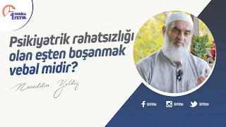 Psikiyatrik rahatsızlığı olan eşten boşanmak vebal midir?