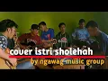 Download Lagu ISTRI SHOLEHAH - Cover by ngawag music group