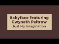 Babyface & Gwyneth Paltrow - Just My Imagination (Lyrics)