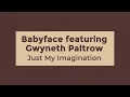 Download Lagu Babyface \u0026 Gwyneth Paltrow - Just My Imagination (Lyrics)