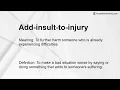 Add-insult-to-injury Meaning