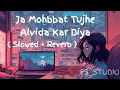 Download Lagu Ja Mohabbat Tujhe Alvida Kar Diya Full Song | Slowed + Reverb | @FS_STUDIO47 @SadSlowedDown
