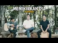 SEVENTEEN - MEMIKIRKAN DIA COVER NGUSTIK PROJECT