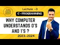 Why Computer understands only 0s and 1s C Programming