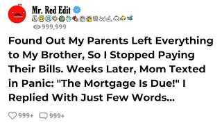 Found Out My Parents Left Everything to My Brother, So I Stopped Paying Their Bills. Weeks Later...