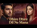 Lagu Dheere Dheere Dil Ne Mana Jo Apna Nahin Tha Vahi Sapna | New Song 2026 | New Hindi Song | New Song