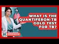 What Is The QuantiFERON-TB Gold Test For TB - Tuberculosis Disease Guide